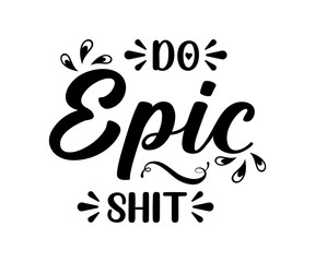 Do epic shit - text word Hand drawn Lettering card. Modern brush calligraphy t-shirt Vector illustration.inspirational design for posters, flyers, invitations, banners backgrounds .  
