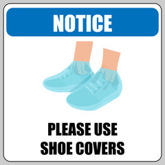 Use shoe covers sign  Notice label Protection against dirt, virus, bacteria. Stop coronavirus (COVID-19) spread concept. 