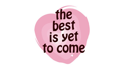 The best is yet to come, Christian faith, Typography for print or use as poster, card, flyer or T Shirt 