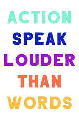Action speak louder than words. Colorful isolated vector saying