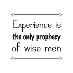 Experience is the only prophecy of wise men. Vector Quote