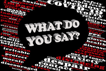 Word cloud regarding COVID-19 and social changes being faced in the shape of a speech bubble containing 3D text "WHAT DO YOU SAY?" invites discussion