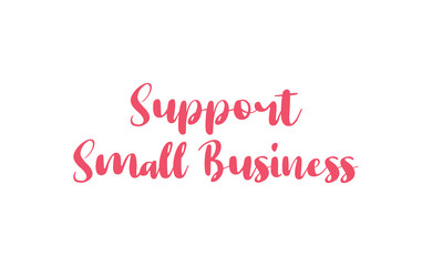 Fototapeta na wymiar Support small business lettering sign. Buy local, social economy campaign.