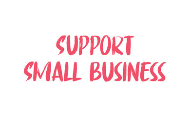 Support small business lettering sign. Buy local, social economy campaign.