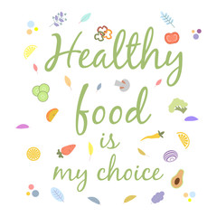 Healthy food is my choice. Fruits of fields, gardens, harvesting, organic products. Healthy eating concept. Refusal of junk food. Colorful vector illustration.