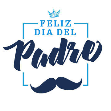 Feliz dia del padre spanish elegant lettering, translate: Happy fathers day. Father day vector illustration with text, crown and mustache. Congratulation card or sale banner