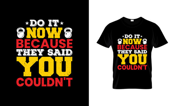 Do It Now because they said You couldn't. Fitness and Gym Motivation Quote.Creative Vector Typography.