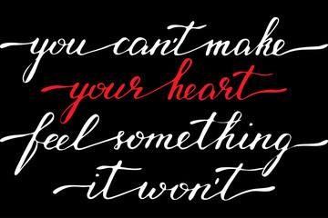 Obraz premium Phrase you can't make your heart feel something it won't handwritten text vector