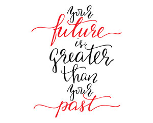 Handwritten text phrase your future is greater than your past 