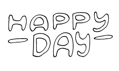 Hand written lettering Happy Day text. Vector illustration of positive quotation isolated on white background. Template for greeting card, poster or print