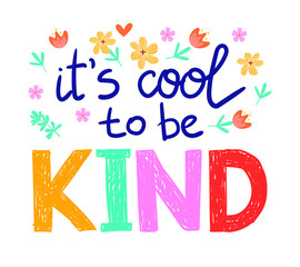 It's cool to be kind - vector hand draw lettering, motivational phrase, positive emotions. Slogan, phrase or quote. Modern vector illustration for t-shirt, sweatshirt or other apparel print.