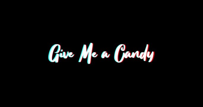 Give Me a Candy Calligraphy Text Glitch Effect Animation on Black Background
-4K Resolution