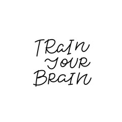 Train your brain quote lettering. Calligraphy inspiration graphic design typography element. Hand written postcard. Cute simple black vector sign. Geometric simple forms background.