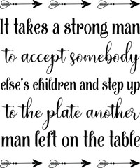  It takes a strong man to accept somebody else’s children and step up to the plate. Vector Quote