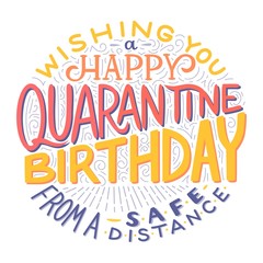 Lettering phrase congratulations Happy Quarantine Birthday from a safe distance. Hand drawn style text in vector with decoration birthday, anniversary greeting card celebration, flat postcard