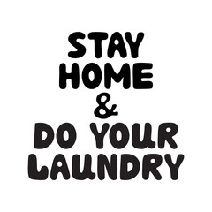 Stay home and do your laundry. Cute hand drawn doodle bubble lettering. Isolated on white background. Vector stock illustration.