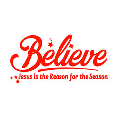 Believe Jesus is the reason for the season christian quote vector illustration