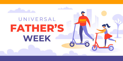 Universal father's week. Vector banner, poster, card for web and social media. Third week of June. Design concept with text Universal Father's week. Father and daughter ride scooters in the Park.