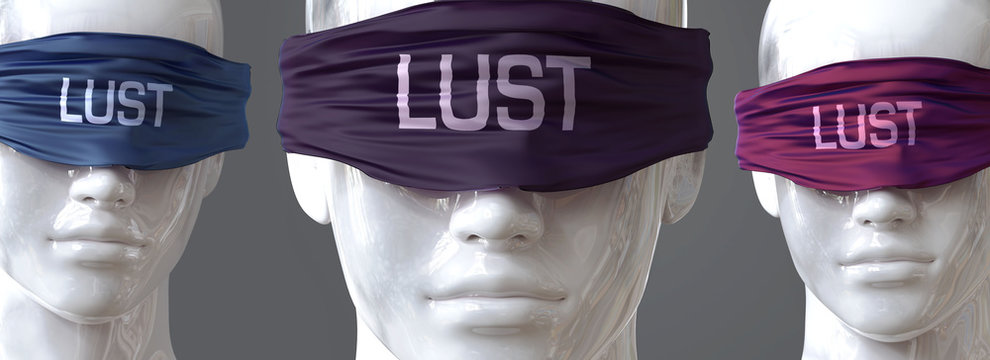Lust can blind our views and limit perspective - pictured as word Lust on eyes to symbolize that Lust can distort perception of the world, 3d illustration