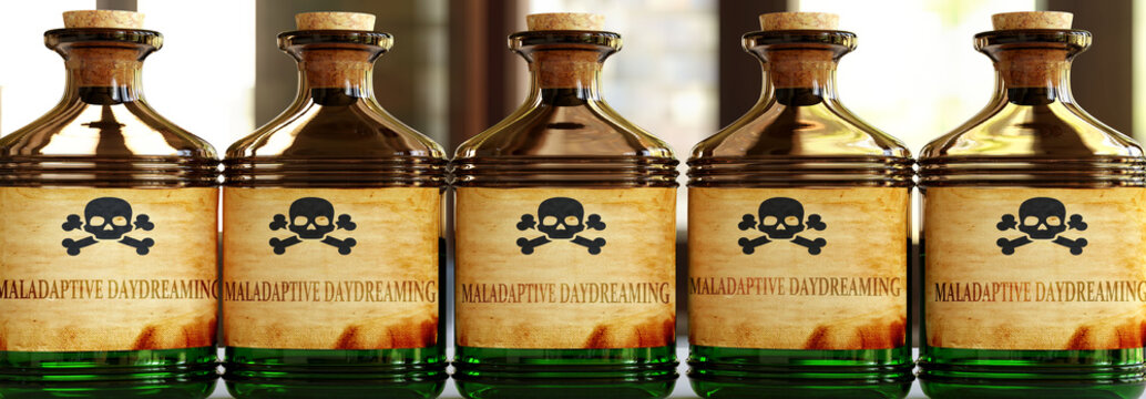 Maladaptive daydreaming can be like a deadly poison - pictured as word Maladaptive daydreaming on bottles to symbolize that it can be deadly for body and mind, 3d illustration
