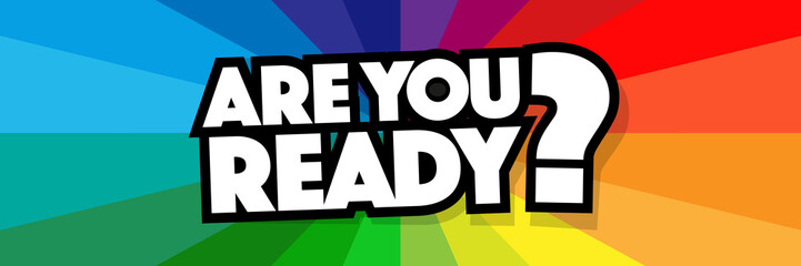 Are you ready ?