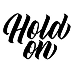 Hold on hand lettering, script calligraphy isolated on white background, vector type design illustration.