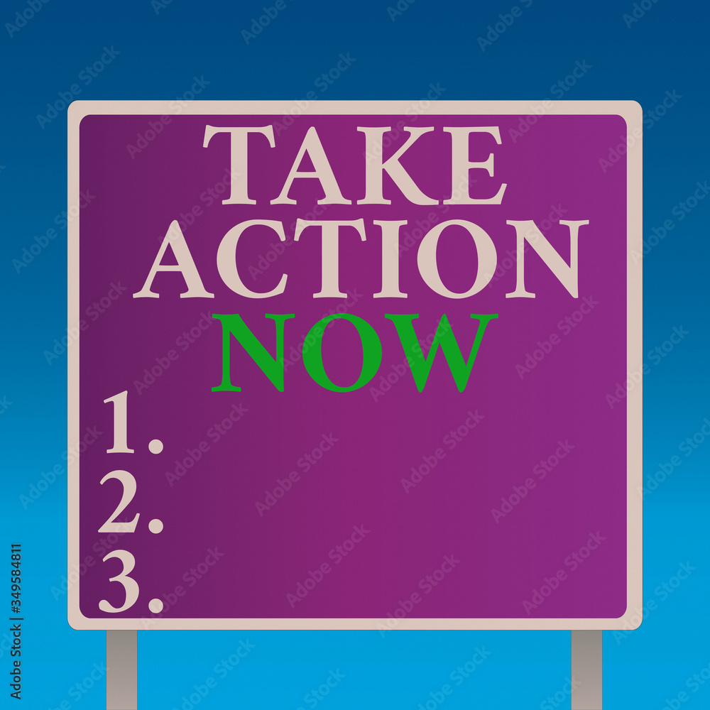 Poster conceptual hand writing showing take action now. concept meaning do something official or concerted 