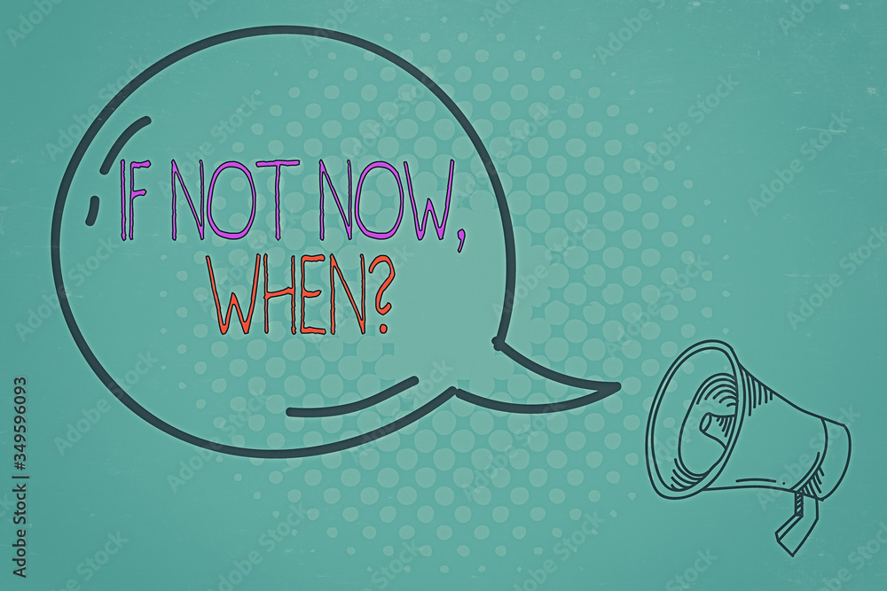 Poster writing note showing if not now when question. business concept for start acting from this moment do