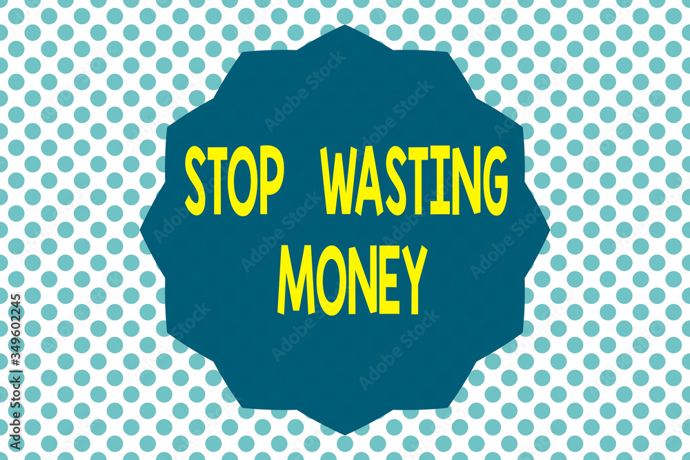 Poster writing note showing stop wasting money. business concept for advicing an individual or group to sta