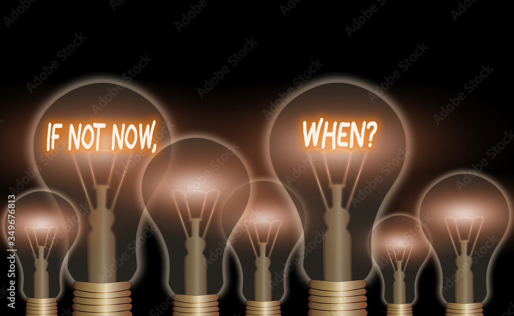 Poster text sign showing if not now when question. business photo showcasing start acting from this moment 