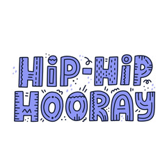 Hand drawn hip hip hooray quote. HAnd drawn vector lettering. Concept for happy birthday card design