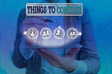 Conceptual hand writing showing Things To Consider. Concept meaning think about something carefully...