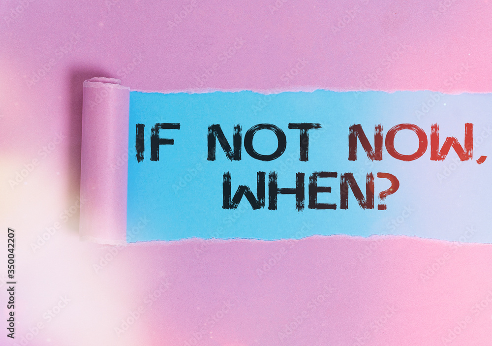 Poster writing note showing if not now when question. business concept for start acting from this moment do