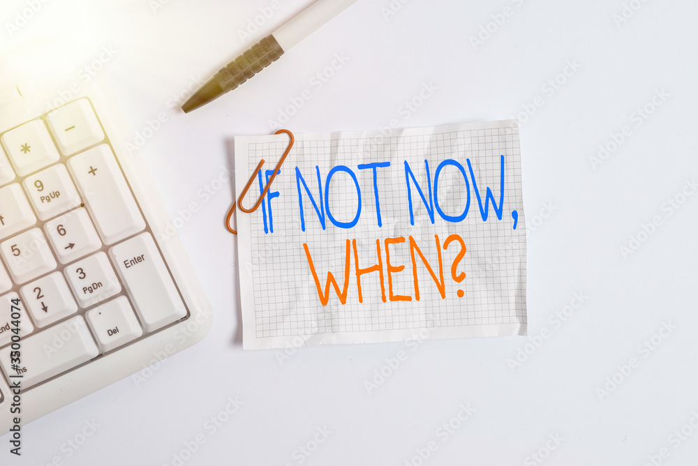 Poster word writing text if not now when question. business photo showcasing start acting from this moment 