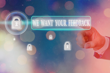 Word writing text We Want Your Feedback. Business photo showcasing criticism given someone say can...