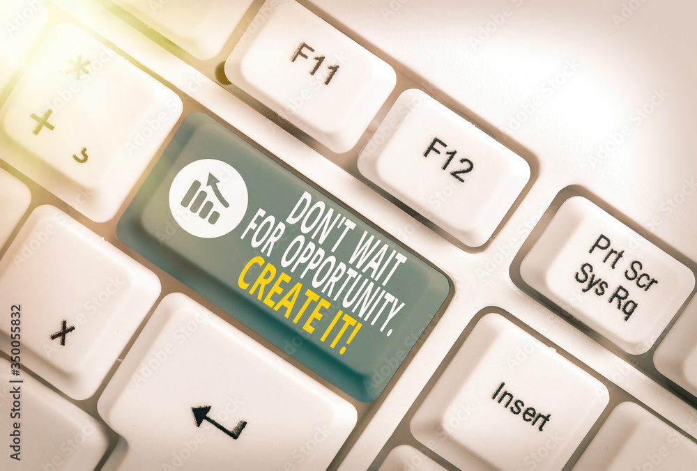 Poster word writing text don t wait for opportunity create it. business photo showcasing work hard on yours