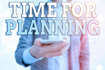 Conceptual hand writing showing Time For Planning. Concept meaning exercising conscious control...