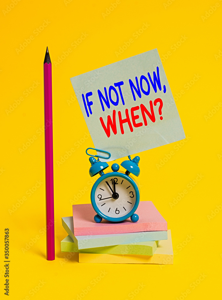Aufkleber conceptual hand writing showing if not now when question. concept meaning start acting from this mom