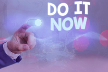 Conceptual hand writing showing Do It Now. Concept meaning not hesitate and start working or doing...