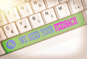 Conceptual hand writing showing We Need Your Feedback. Concept meaning criticism given to say can...