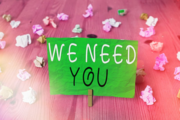Word writing text We Need You. Business photo showcasing asking someone to work together for...