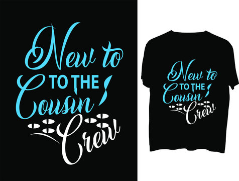 New to the cousin Crew t shirt typography template