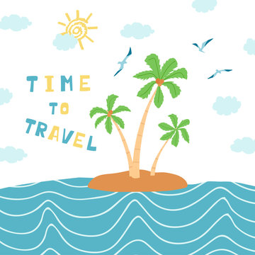 Children's poster with seascape, palm trees, seagulls and handwritten lettering Time to travel. Cute concept for kids print. Illustration for the design postcard, textiles, apparel. Vector