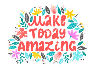 Fototapeta na wymiar creative lettering quote 'Make today amazing' decorative with flowers and leaves on white background. Girlish, feminist poster, banner, print, card, sign design