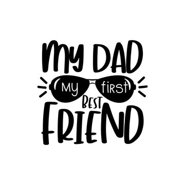 My Dad My Best Friend- text with sunglasses for Father's day and Birthday.
Good for T-shirt  print, poster, greeting card and gift design.