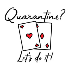 Quarantine Playing Card's Let's do it Typographic Vector Design can be used to Print on T-shirt Poster Banner Wallpaper Illustration Vector