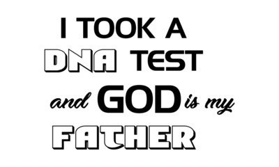 I took a DNA Test and God is my Father, Christian faith, Typography for print or use as poster, card, flyer or T Shirt 