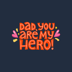 Dad, you are my hero. Bright lettering quote on the dark background. Typography phrase for a gift card, banner, badge, poster, print, label.