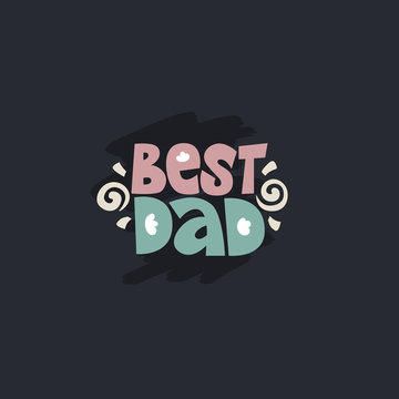 Best dad lettering quote. Bright vector illustration on the dark background. Typography phrase for a gift card, banner, badge, poster, print, label.
