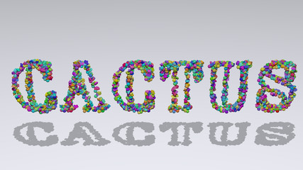 cactus written in 3D illustration by colorful small objects casting shadow on a white background